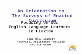 Focusing on Our English Language Learners in Florida Lani Hall Seikaly Technical Assistance Provider SEC ELL Grant An Orientation to The Surveys of Enacted.