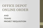OFFICE DEPOT ONLINE ORDER AND TEAMS PROJECT REQUISITION.