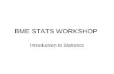 BME STATS WORKSHOP Introduction to Statistics. Part 1 of workshop.