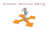 Economic Decision Making. 1-What three steps must one take to be a good decision maker? 1-Identify the problem 2-Analyze the alternatives 3-Make your.