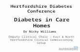 Diabetes in Care Homes Dr Nicky Williams Deputy Clinical Chair – East & North Hertfordshire Clinical Commissioning Group Hertfordshire Diabetes Conference.