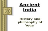 Ancient India History and philosophy of Yoga. I. The Indus River Valley Civilization Over 5,000 years old! 2,500 BC developed on the banks of the Indus.
