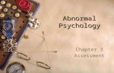 Abnormal Psychology Chapter 3 Assessment.  A procedure by which the clinician, using psychological tests, observations and/or interviews, develops a.