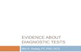 EVIDENCE ABOUT DIAGNOSTIC TESTS Min H. Huang, PT, PhD, NCS.