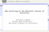 Web Archiving at the National Library of Australia Russell Latham Senior Web Archivist, National Library of Australia.