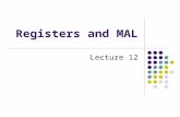 Registers and MAL Lecture 12. The MAL Architecture MAL is a load/store architecture. MAL supports only those addressing modes supported by the MIPS RISC.