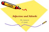 Adjectives and Adverbs Ms. Sanacore 6 th Grade. What is an adjective? An adjective is a word that modifies, or describes, a noun or a pronoun. Adjectives