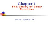 Chapter 1 The Study of Body Function Remon Wahba, MD.
