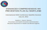 ENHANCED COMPREHENSIVE HIV PREVENTION PLAN for MARYLAND International AIDS Conference Satellite Session July 22, 2012 Heather L. Hauck, Director Prevention.