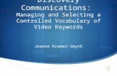 Discovery Communications: Managing and Selecting a Controlled Vocabulary of Video Keywords Jeanne Kramer-Smyth.