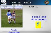 1 LAW 12 Fouls and Misconduct Fouls Overview Law 12: Fouls Overview.