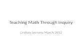 Teaching Math Through Inquiry Lindsey Serrano March 2012.