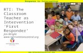 Response to Intervention  RTI: The Classroom Teacher as Intervention ‘First Responder’ Jim Wright .