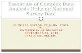 JENNIFER SAYLOR, PHD, RN, ANCS-BC UNIVERSITY OF DELAWARE SEPTEMBER 14, 2012 JSAYLOR@UDEL.EDU Essentials of Complex Data Analysis Utilizing National Survey.