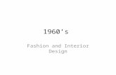 1960’s Fashion and Interior Design. Introduction 1961 – US enters Vietnam War 1961 – Kennedy takes office 1962 – Cuban Missile Crisis 1963 – MLK – “I.