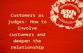 Customers as judges: How to involve customers and deepen the relationship.