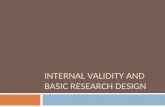 INTERNAL VALIDITY AND BASIC RESEARCH DESIGN. Internal Validity  the approximate truth about inferences regarding cause-effect or causal relationships.