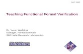 Teaching Functional Formal Verification Dr. Yaron Wolfsthal Manager, Formal Methods IBM Haifa Research Laboratories DAC 2002.