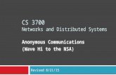 CS 3700 Networks and Distributed Systems Anonymous Communications (Wave Hi to the NSA) Revised 8/21/15.