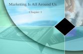 Marketing Is All Around Us Chapter 1. Section 1.1- Marketing and the Marketing Concept What You’ll Learn... The meaning of marketing The foundations of.