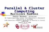 Parallel & Cluster Computing Multicore Madness Henry Neeman, Director OU Supercomputing Center for Education & Research University of Oklahoma SC08 Education.