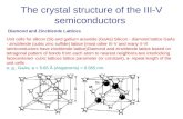 The crystal structure of the III-V semiconductors Diamond and Zincblende Lattices Unit cells for silicon (Si) and gallium arsenide (GaAs) Silicon - diamond.