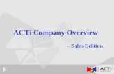 ACTi Company Overview – Sales Edition. Company Profile Incorporation Date  Incorporation Date September 11th, 2003 Authorized Capital  Authorized CapitalUS$10,000,000.