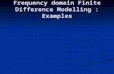 Frequency domain Finite Difference Modelling : Examples.