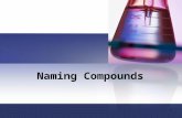 Naming Compounds 1. Molecules and Molecular Compounds (Covalent Compounds) Two or more atoms tightly bound together Bond by a covalent bond – the sharing.