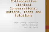 Collaborative Clinical Conversations: Options, Ideas and Solutions SPDG Spring Institute Jim Rickabaugh May 20, 2014.
