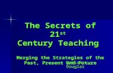 Marianne Douglas The Secrets of 21 st Century Teaching Merging the Strategies of the Past, Present and Future.