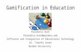 Gamification in Education Palandria Hunt Palandria.hunt@waldenu.edu Diffusion and Integration of Educational Technology Dr. Timothy Green Walden University.