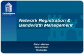 Network Registration & Bandwidth Management Gary Holeman Ken Johnson Tim Medin.