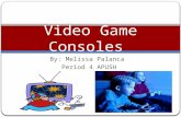 By: Melissa Palanca Period 4 APUSH Video Game Consoles.