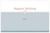PART I Report Writing. My Website: Links Tips to Report Writing  General formatting tips and techniques Report Writing Guide  What needs to be in report.