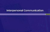 Interpersonal Communication. ï‚† Unilateral communication ï‚† Directive communication ï‚† Transactional communication ï‚† Interpersonal communication