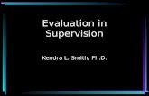 Evaluation in Supervision Kendra L. Smith, Ph.D..