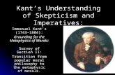 1 Kant’s Understanding of Skepticism and Imperatives: Immanuel Kant’s (1743-1804): Grounding for the Metaphysics of Morals: Survey of Section II: Transition.