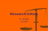 Research Ethics Dr. Dodge 1/17/06. Ethics Review Morals: Rules that define what is right and wrong Ethics-process of examining moral standards and looking.