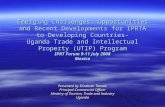 Emerging Challenges, Opportunities and Recent Developments for IPRTA to Developing Countries- Uganda Trade and Intellectual Property (UTIP) Program IPRT.