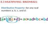 8.3 MULTIPLYING BINOMIALS: Distributive Property: for any real numbers a, b, c, and d: (a+b)(c+d)= ac ac +bd+bd +ad +bc+bc.