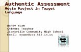 Authentic Assessment Movie Project in Target Language Wendy Yuan Chinese Teacher Zionsville Community High School Email: wyuan@zcs.k12.in.us.