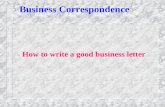 Business Correspondence How to write a good business letter.