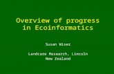 Overview of progress in Ecoinformatics Susan Wiser Landcare Research, Lincoln New Zealand.