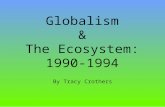 Globalism & The Ecosystem: 1990-1994 By Tracy Crothers.