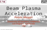 Patric Muggli, HEEAUP05, 06/08/05 1 Beam Plasma Acceleration Patric Muggli University of Southern California Los Angeles, California USA.