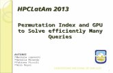 HPCLatAm 2013 HPCLatAm 2013 Permutation Index and GPU to Solve efficiently Many Queries AUTORES  Mariela Lopresti  Natalia Miranda  Fabiana Piccoli.