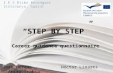 I.E.S Bisbe Berenguer (Catalunya, Spain) “STEP BY STEP” Career guidance questionnaire Joan Bergas Héctor Linares Amira Trabsa.