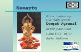 Namaste Namaste Deepak Agrawal Presentation by GSE Team Leader Deepak Agrawal RI Dist.3060 India Home Club - RC of Rajkot Midtown.