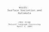 Words: Surface Variation and Automata CMSC 35100 Natural Language Processing April 3, 2003.